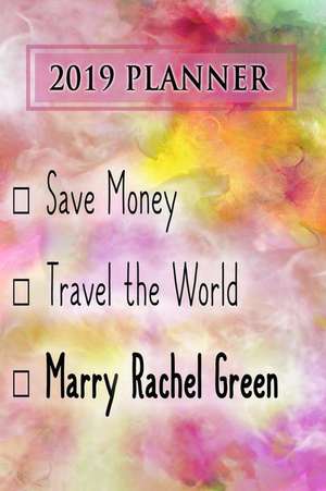 2019 Planner: Save Money, Travel the World, Marry Rachel Green: Rachel Green 2019 Planner de Dainty Diaries