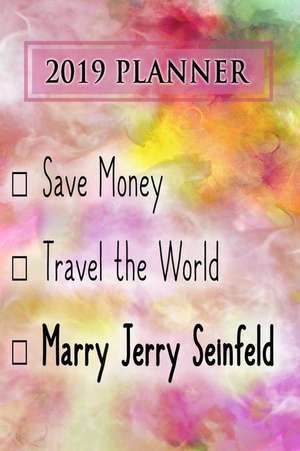 2019 Planner: Save Money, Travel the World, Marry Jerry Seinfeld: Jerry Seinfeld 2019 Planner de Dainty Diaries