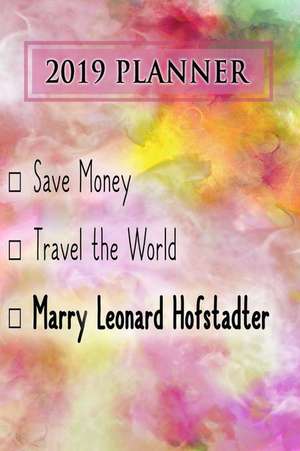 2019 Planner: Save Money, Travel the World, Marry Leonard Hofstadter: Leonard Hofstadter 2019 Planner de Dainty Diaries