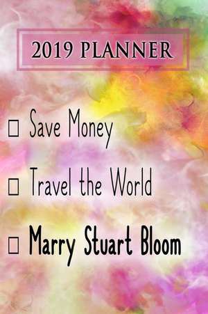 2019 Planner: Save Money, Travel the World, Marry Stuart Bloom: Stuart Bloom 2019 Planner de Dainty Diaries