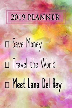 2019 Planner: Save Money, Travel the World, Meet Lana del Rey: Lana del Rey 2019 Planner de Dainty Diaries