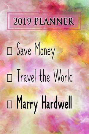 2019 Planner: Save Money, Travel the World, Marry Hardwell: Hardwell 2019 Planner de Dainty Diaries