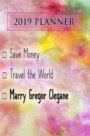 2019 Planner: Save Money, Travel the World, Marry Gregor Clegane: Gregor Clegane 2019 Planner de Dainty Diaries