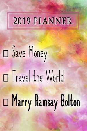 2019 Planner: Save Money, Travel the World, Marry Ramsay Bolton: Ramsay Bolton 2019 Planner de Dainty Diaries