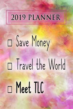 2019 Planner: Save Money, Travel the World, Meet Tlc: TLC 2019 Planner de Dainty Diaries