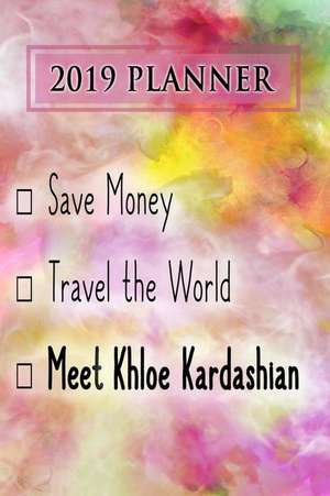 2019 Planner: Save Money, Travel the World, Meet Khloe Kardashian: Khloe Kardashian 2019 Planner de Dainty Diaries