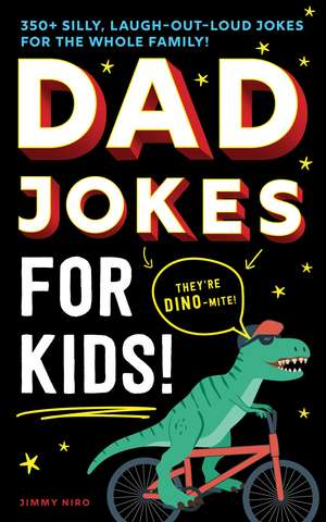 Dad Jokes for Kids: 350+ Silly, Laugh-Out-Loud Jokes for the Whole Family! de Jimmy Niro