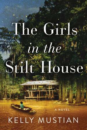 The Girls in the Stilt House: A Novel de Kelly Mustian