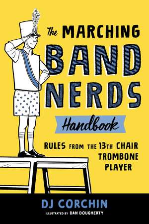 The Marching Band Nerds Handbook: Rules from the 13th Chair Trombone Player de Dan Dougherty