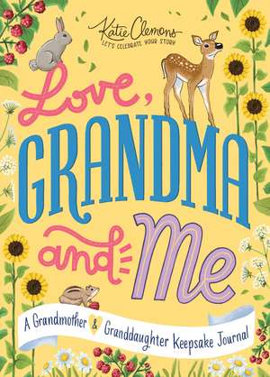 Love, Grandma and Me: A Grandmother and Granddaughter Keepsake Journal de Katie Clemons