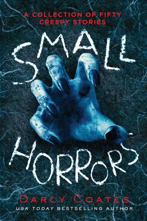 Small Horrors: A Collection of Fifty Creepy Stories de Darcy Coates