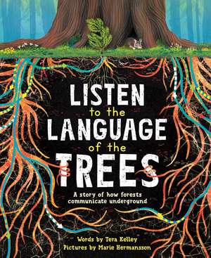 Listen to the Language of the Trees: A story of how forests communicate underground de Marie Hermansson