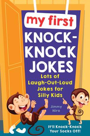 My First Knock-Knock Jokes: Lots of Laugh-Out-Loud Jokes for Silly Kids de Jimmy Niro