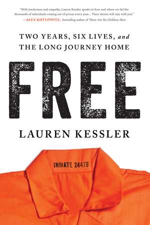 Free: Two Years, Six Lives, and the Long Journey Home de Lauren Kessler