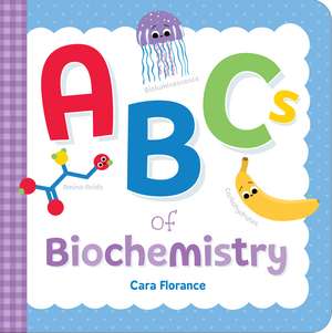 ABCs of Biochemistry de Cara Florance