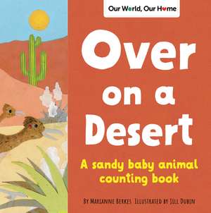 Over on a Desert: Count the baby animals that live in the driest places de Jill Dubin