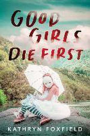 Good Girls Die First de Kathryn Foxfield