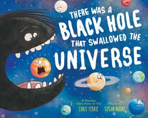 There Was a Black Hole that Swallowed the Universe de Chris Ferrie