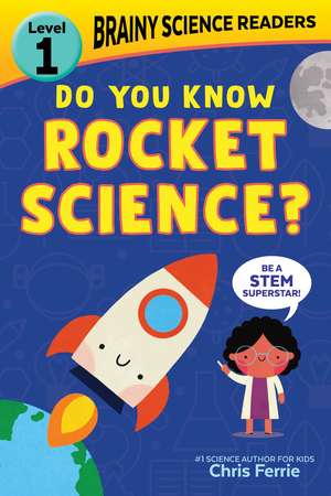 Brainy Science Readers: Do You Know Rocket Science?: Level 1 Beginner Reader de Chris Ferrie