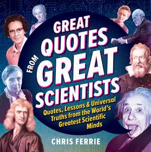 Great Quotes from Great Scientists: Quotes, Lessons, and Universal Truths from the World's Greatest Scientific Minds de Chris Ferrie