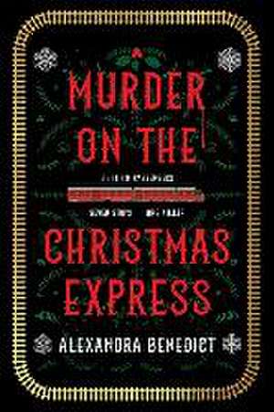 Murder on the Christmas Express de Alexandra Benedict