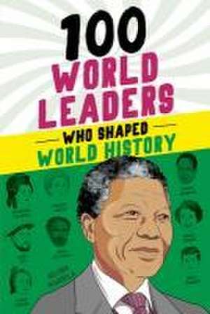 100 World Leaders Who Shaped World History de Kathy Paparchontis