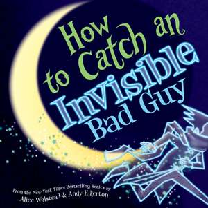 How to Catch an Invisible Bad Guy de Alice Walstead