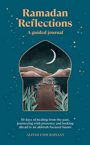 Ramadan Reflections: A Guided Journal de Aliyah Umm Raiyaan