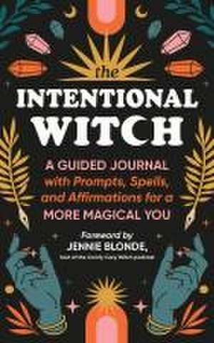 The Intentional Witch: A Guided Journal with Prompts, Spells, and Affirmations for a More Magical You de Sourcebooks