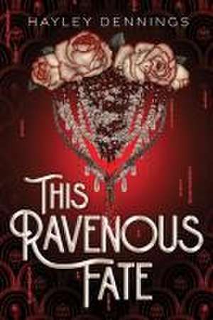 This Ravenous Fate de Hayley Dennings