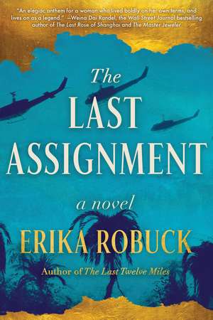 The Last Assignment: A Novel of Dickey Chapelle de Erika Robuck