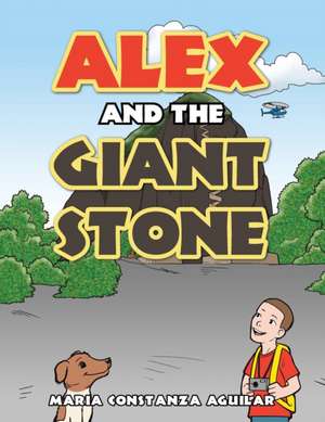 Alex and the Giant Stone de Maria Constanza Aguilar