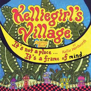 Kelliegirl's Village: It's Not a Place . . . It's a Frame of Mind . . . de Kellie Wentworth