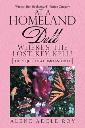 At a Homeland Dell Where's the Lost Key Kell?: The Sequel to a Homeland Dell de Alene Adele Roy