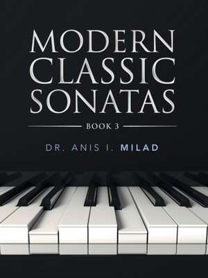 Modern Classic Sonatas: Book 3 de Anis I. Milad