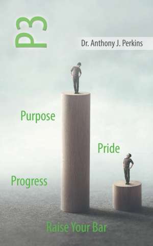 P3 Purpose - Pride - Progress: Raise Your Bar de Perkins