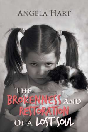 The Brokenness and Restoration of a Lost Soul de Angela Hart