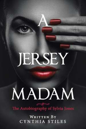 A Jersey Madam: The Autobiography of Sylvia Jones de Cynthia Stiles