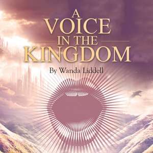 A Voice in the Kingdom de Wanda Liddell