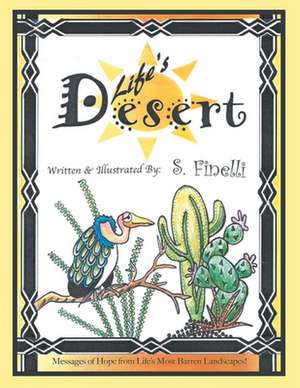 Life's Desert: Messages of Hope from Life's Most Barren Landscapes! de S. Finelli