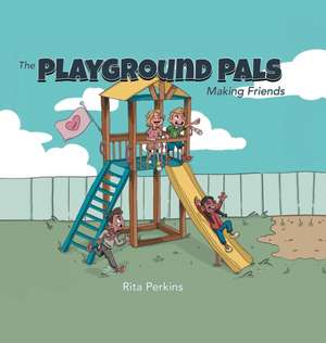 The Playground Pals: Making Friends de Rita Perkins