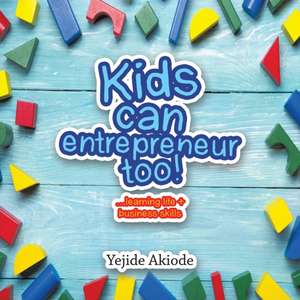 Kids Can Entrepreneur Too! de Yejide Akiode