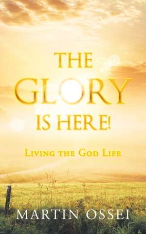 The Glory Is Here! de Martin Ossei