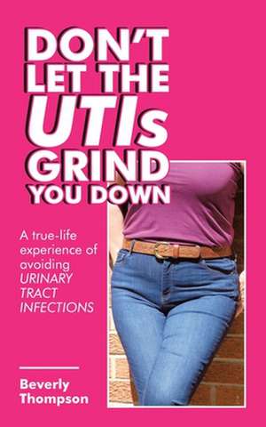 Don't Let the Utis Grind You Down de Beverly Thompson