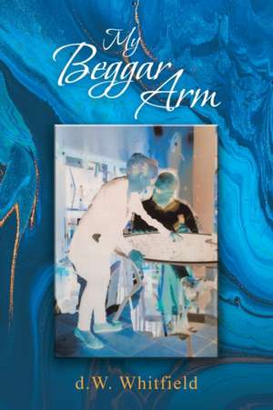 My Beggar Arm de D. W. Whitfield