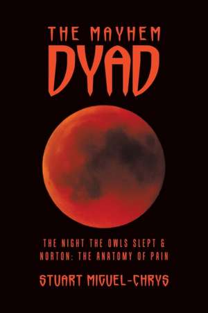 The Mayhem Dyad: The Night the Owls Slept & Norton: the Anatomy of Pain de Stuart Miguel-Chrys