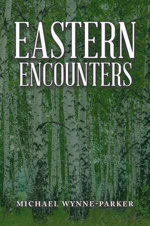 Eastern Encounters de Michael Wynne-Parker