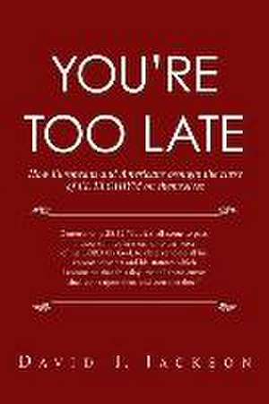 You're Too Late: How Europeans and Americans Brought the Curse of El Elohiym on Themselves de David I. Jackson