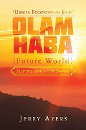 Olam Haba (Future World) Mysteries Book 3-"The Sunrise": "Unseen Footsteps of Jesus" de Jerry Ayers