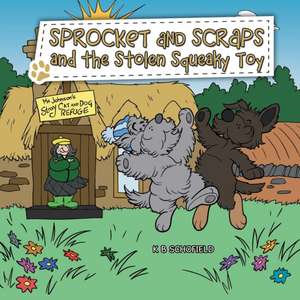 Sprocket and Scraps and the Stolen Squeaky Toy de K B Schofield